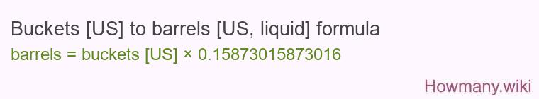 Buckets [US] to barrels [US, liquid] formula