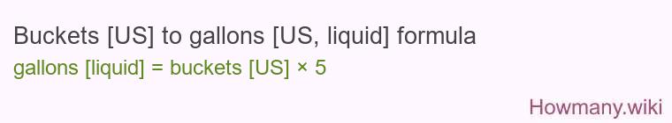 Buckets [US] to gallons [US, liquid] formula