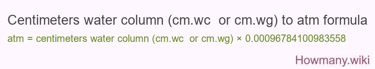 Centimeters water column (cm.wc or cm.wg) to atm formula Centimeters water column (cm.wc or cm.wg) to atm formula