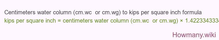 Centimeters water column (cm.wc  or cm.wg) to kips per square inch formula