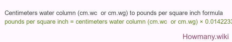 Centimeters water column (cm.wc or cm.wg) to pounds per square inch formula Centimeters water column (cm.wc or cm.wg) to pounds per square inch formula