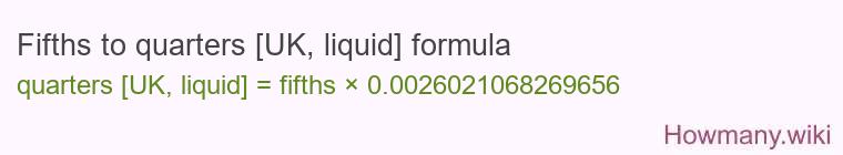 Fifths to quarters [UK, liquid] formula