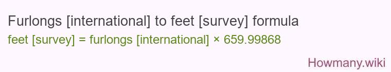 Furlongs [international] to feet [survey] formula