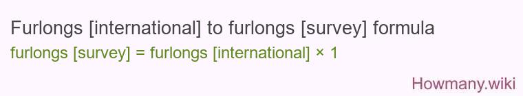 Furlongs [international] to furlongs [survey] formula