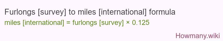 Furlongs [survey] to miles [international] formula