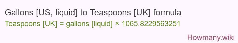 Gallons [US, liquid] to Teaspoons [UK] formula