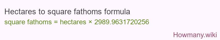 Hectares to square fathoms formula