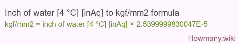 Inch of water [4 °C] [inAq] to kgf/mm2 formula