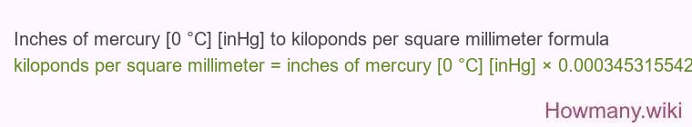 Inches of mercury [0 °C] [inHg] to kiloponds per square millimeter formula