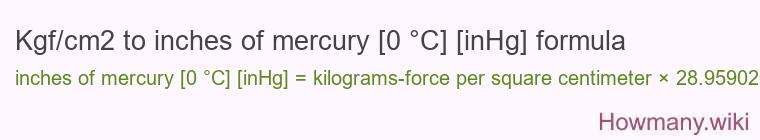 Kgf/cm2 to inches of mercury [0 °C] [inHg] formula