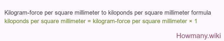 Kilogram-force per square millimeter to kiloponds per square millimeter formula