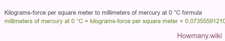 Kilograms-force per square meter to millimeters of mercury at 0 °C formula Kilograms-force per square meter to millimeters of mercury at 0 °C formula