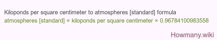 Kiloponds per square centimeter to atmospheres [standard] formula