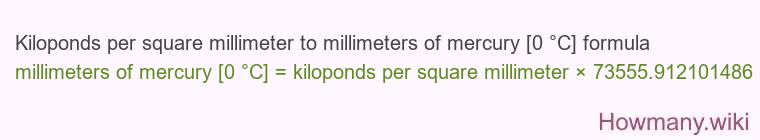 Kiloponds per square millimeter to millimeters of mercury [0 °C] formula