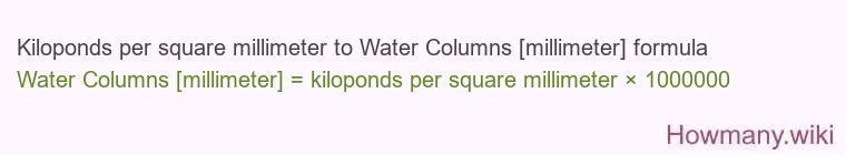 Kiloponds per square millimeter to Water Columns [millimeter] formula