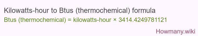 Kilowatts-hour to Btus (thermochemical) formula