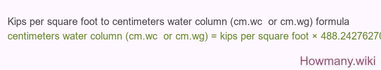 Kips per square foot to centimeters water column (cm.wc or cm.wg) formula Kips per square foot to centimeters water column (cm.wc or cm.wg) formula