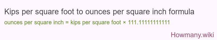 Kips per square foot to ounces per square inch formula