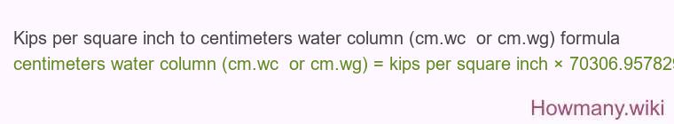 Kips per square inch to centimeters water column (cm.wc  or cm.wg) formula
