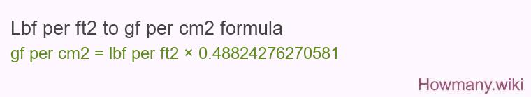 Lbf per ft2 to gf per cm2 formula