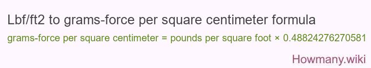 Lbf/ft2 to grams-force per square centimeter formula