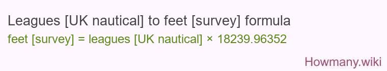 Leagues [UK nautical] to feet [survey] formula
