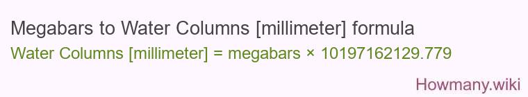 Megabars to Water Columns [millimeter] formula