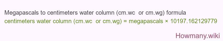 Megapascals to centimeters water column (cm.wc or cm.wg) formula Megapascals to centimeters water column (cm.wc or cm.wg) formula
