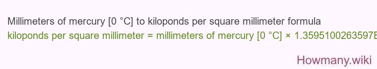 Millimeters of mercury [0 °C] to kiloponds per square millimeter formula