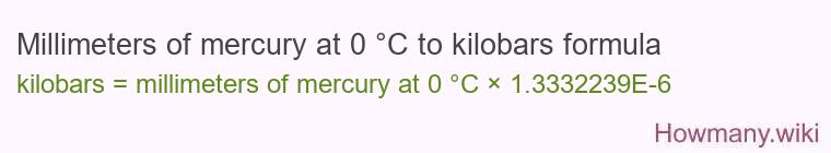 Millimeters of mercury at 0 °C to kilobars formula Millimeters of mercury at 0 °C to kilobars formula