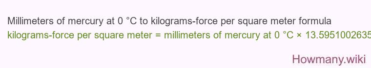 Millimeters of mercury at 0 °C to kilograms-force per square meter formula Millimeters of mercury at 0 °C to kilograms-force per square meter formula