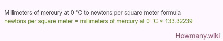 Millimeters of mercury at 0 °C to newtons per square meter formula Millimeters of mercury at 0 °C to newtons per square meter formula