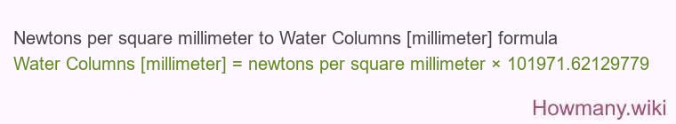 Newtons per square millimeter to Water Columns [millimeter] formula