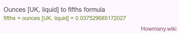 Ounces [UK, liquid] to fifths formula
