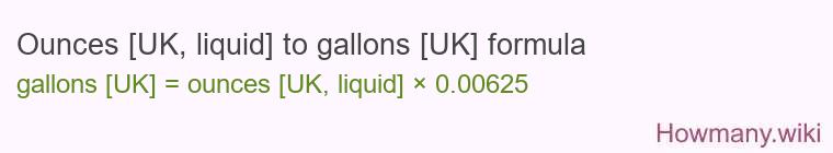 Ounces [UK, liquid] to gallons [UK] formula