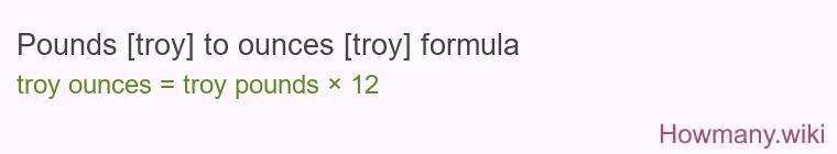 Pounds [troy] to ounces [troy] formula