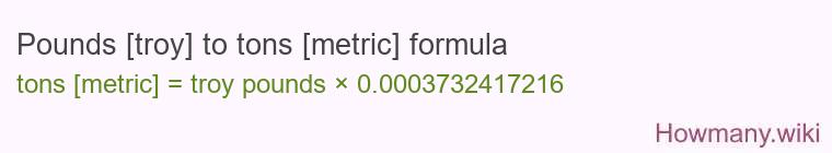 Pounds [troy] to tons [metric] formula