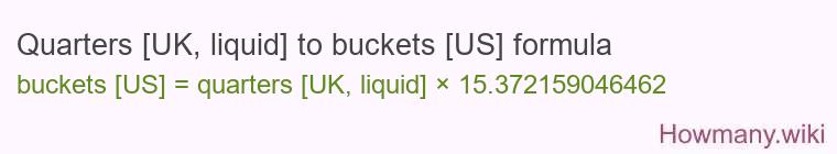 Quarters [UK, liquid] to buckets [US] formula