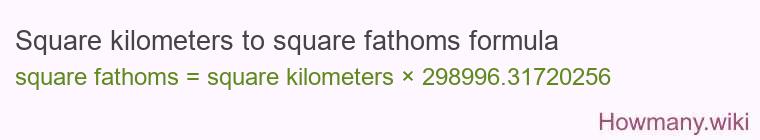 Square kilometers to square fathoms formula
