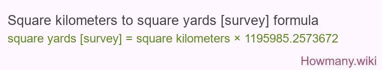 Square kilometers to square yards [survey] formula