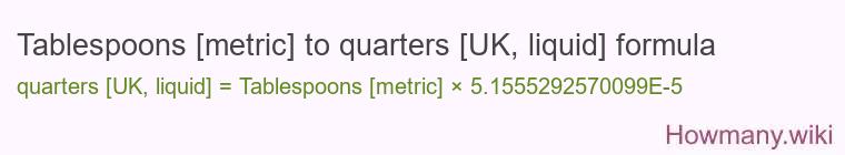 Tablespoons [metric] to quarters [UK, liquid] formula
