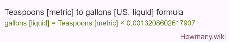 Teaspoons [metric] to gallons [US, liquid] formula