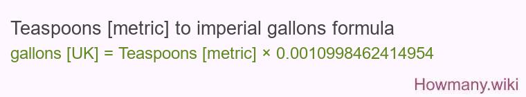 Teaspoons [metric] to imperial gallons formula
