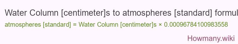 Water Column [centimeter]s to atmospheres [standard] formula