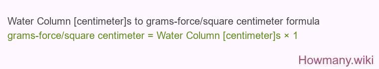 Water Column [centimeter]s to grams-force/square centimeter formula