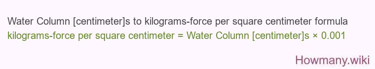 Water Column [centimeter]s to kilograms-force per square centimeter formula