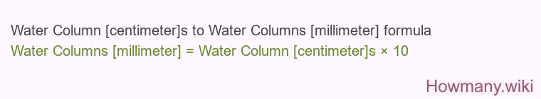 Water Column [centimeter]s to Water Columns [millimeter] formula