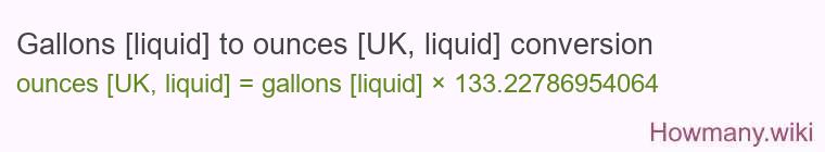 Gallons [liquid] to ounces [UK, liquid] conversion