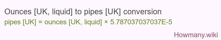 Ounces [UK, liquid] to pipes [UK] conversion