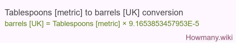 Tablespoons [metric] to barrels [UK] conversion